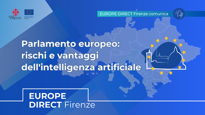 sfondo blu con cartina dell'UE, logo di EUROPE DIRECT Firenze, testo: Parlamento europeo: rischi e vantaggi dell'intelligenza artificiale